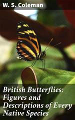 British Butterflies: Figures and Descriptions of Every Native Species