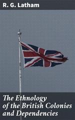 The Ethnology of the British Colonies and Dependencies