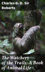 The Watchers of the Trails: A Book of Animal Life