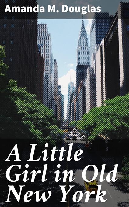 A Little Girl in Old New York - Amanda M. Douglas - ebook