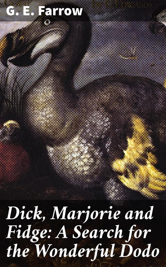 Dick, Marjorie and Fidge: A Search for the Wonderful Dodo - G. E. Farrow - ebook