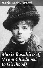 Marie Bashkirtseff (From Childhood to Girlhood)