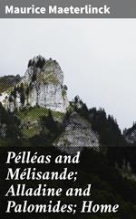 Pélléas and Mélisande; Alladine and Palomides; Home