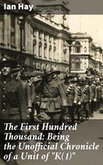 The First Hundred Thousand: Being the Unofficial Chronicle of a Unit of 