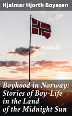 Boyhood in Norway: Stories of Boy-Life in the Land of the Midnight Sun