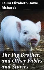 The Pig Brother, and Other Fables and Stories