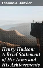 Henry Hudson: A Brief Statement of His Aims and His Achievements