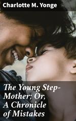 The Young Step-Mother; Or, A Chronicle of Mistakes