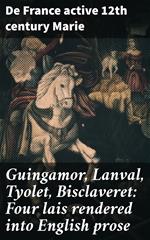 Guingamor, Lanval, Tyolet, Bisclaveret: Four lais rendered into English prose