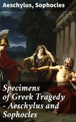 Specimens of Greek Tragedy — Aeschylus and Sophocles