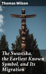 The Swastika, the Earliest Known Symbol, and Its Migration