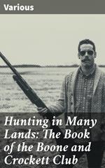 Hunting in Many Lands: The Book of the Boone and Crockett Club