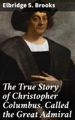 The True Story of Christopher Columbus, Called the Great Admiral