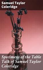 Specimens of the Table Talk of Samuel Taylor Coleridge