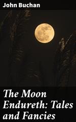 The Moon Endureth: Tales and Fancies