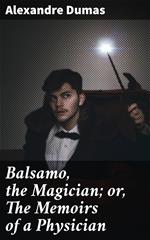 Balsamo, the Magician; or, The Memoirs of a Physician