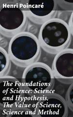 The Foundations of Science: Science and Hypothesis, The Value of Science, Science and Method