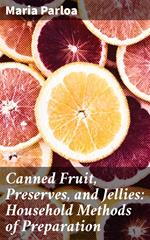 Canned Fruit, Preserves, and Jellies: Household Methods of Preparation