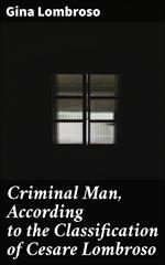 Criminal Man, According to the Classification of Cesare Lombroso