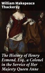 The History of Henry Esmond, Esq., a Colonel in the Service of Her Majesty Queen Anne