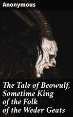 The Tale of Beowulf, Sometime King of the Folk of the Weder Geats