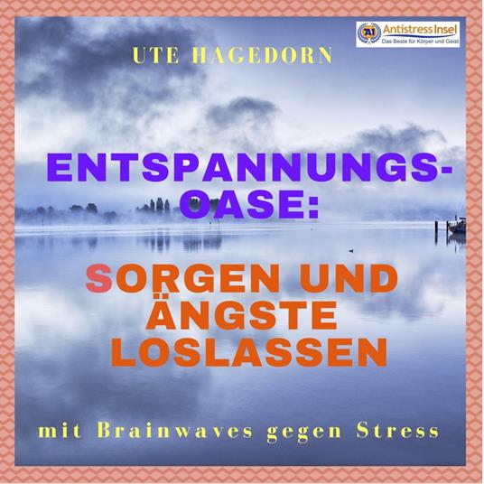 Entspannungs-Oase: Sorgen und Ängste loslassen