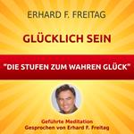 Glücklich sein - Die Stufen zum wahren Glück