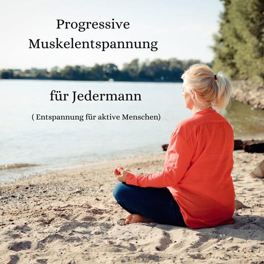 Progressive Muskelentspannung für Jedermann