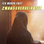 Ich wurde fast zwangsverheiratet