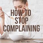 How to Stop Complaining