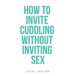 How to Invite Cuddling Without Inviting Sex