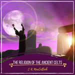 The Religion of the Ancient Celts