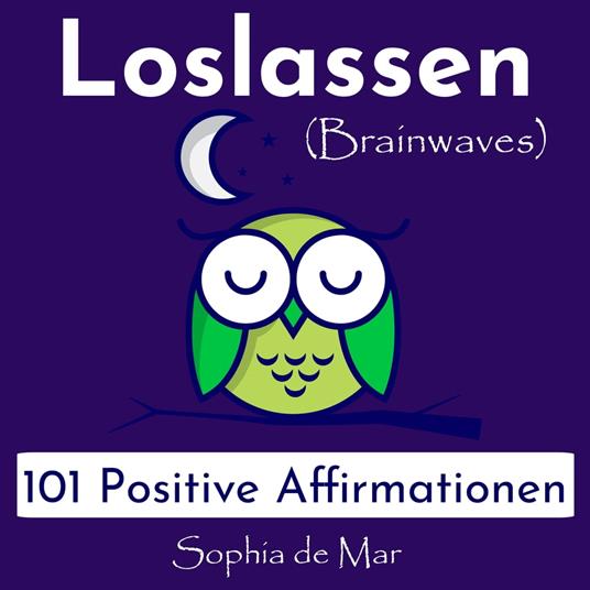 Loslassen - 101 Positive Affirmationen (Brainwaves)