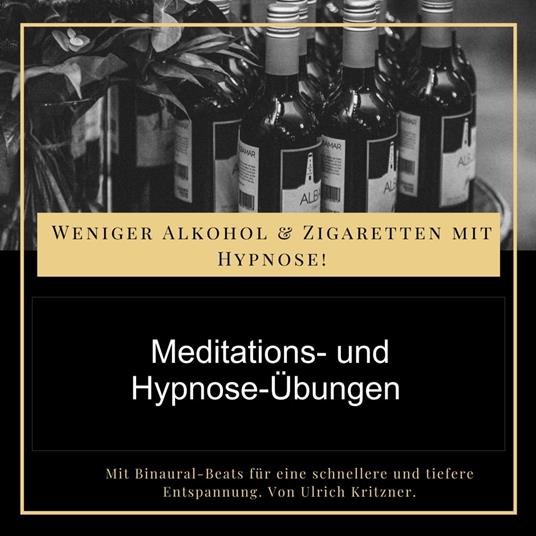 Weniger Alkohol und Zigaretten mit Hypnose - Meditations- und Hypnose-Übungen