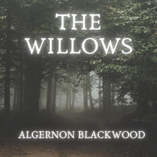 The Willows - Blackwood, Algernon - Audiolibro in inglese | laFeltrinelli