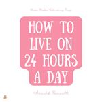 How to Live on 24 Hours a Day