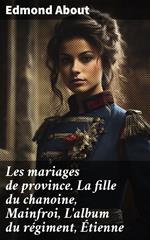 Les mariages de province. La fille du chanoine, Mainfroi, L'album du régiment, Étienne