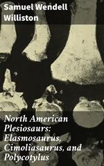 North American Plesiosaurs: Elasmosaurus, Cimoliasaurus, and Polycotylus