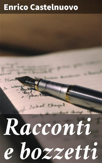 Racconti e bozzetti - Enrico Castelnuovo - ebook