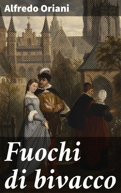 Fuochi di bivacco - Alfredo Oriani - ebook