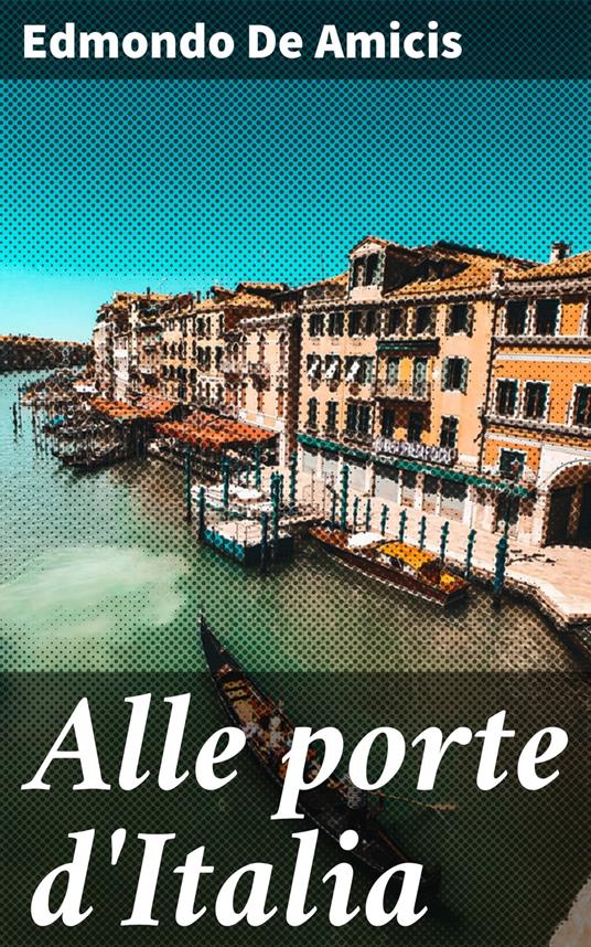 Alle porte d'Italia - Edmondo De Amicis - ebook