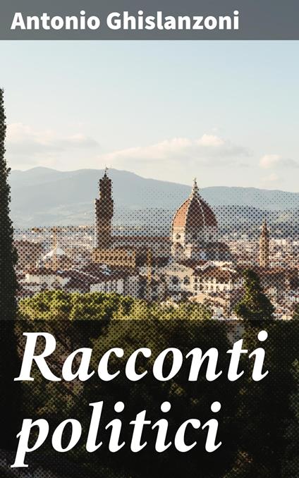 Racconti politici - Antonio Ghislanzoni - ebook