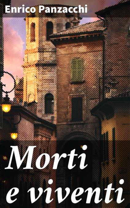 Morti e viventi - Enrico Panzacchi - ebook