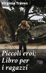 Piccoli eroi: Libro per i ragazzi