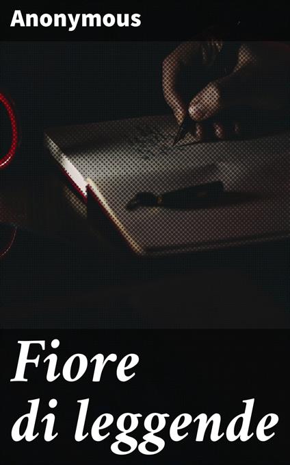 Fiore di leggende - Anonymous,Ezio Levi - ebook