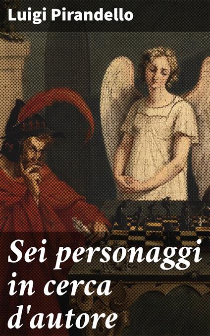 Sei personaggi in cerca d'autore - Luigi Pirandello - ebook