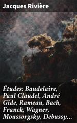 Études: Baudelaire, Paul Claudel, André Gide, Rameau, Bach, Franck, Wagner, Moussorgsky, Debussy…