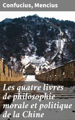 Les quatre livres de philosophie morale et politique de la Chine