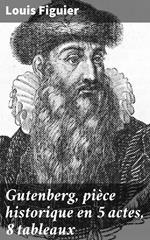 Gutenberg, pièce historique en 5 actes, 8 tableaux