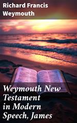 Weymouth New Testament in Modern Speech, James